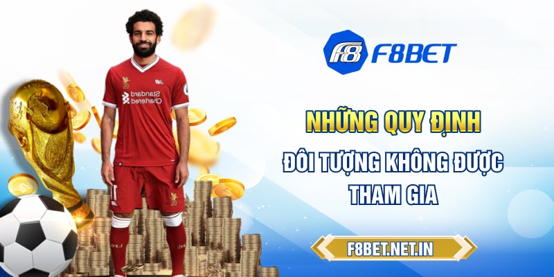 Những quy định các đối tượng không được phép tham gia